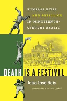 Hardcover Death Is a Festival: Funeral Rites and Rebellion in Nineteenth-Century Brazil Book