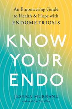 Paperback Know Your Endo: An Empowering Guide to Health and Hope with Endometriosis Book