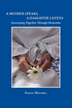 Paperback A Mother Speaks, A Daughter Listens: Journeying Together Through Dementia Book