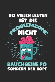 Bei vielen Leuten ist die Problemzone nicht Bauch-Beine-Po, sondern der Kopf!: ANGST TAGEBUCH - Angsttagebuch - Notizbuch mit 100 gepunktete Seiten ... sonst noch Angst macht! (German Edition)