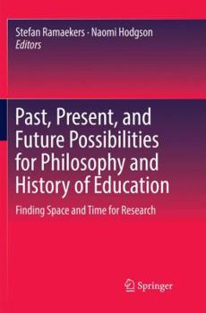 Paperback Past, Present, and Future Possibilities for Philosophy and History of Education: Finding Space and Time for Research Book
