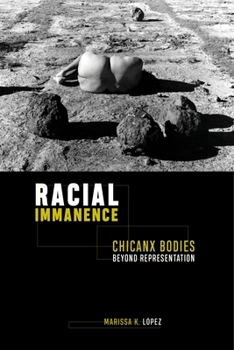 Paperback Racial Immanence: Chicanx Bodies Beyond Representation Book