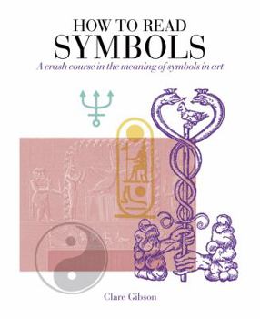Paperback How to Read Symbols: A Crash Course in the Meaning of Symbols in Art Book