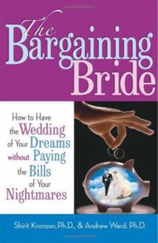 Paperback The Bargaining Bride: How to Have the Wedding of Your Dreams Without Paying the Bills of Your Nightmares Book