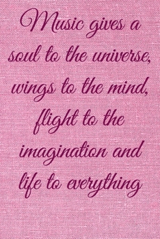 Music gives a soul to the universe, wings to the mind, flight to the imagination and life to everything: Lined Notebook / Journal Gift, 100 Pages, ... Journal, Notebook, Diary, Composition Book