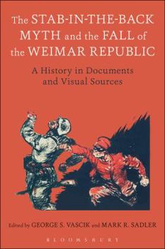 Hardcover The Stab-In-The-Back Myth and the Fall of the Weimar Republic: A History in Documents and Visual Sources Book