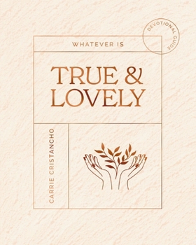 Paperback Whatever Is True and Lovely: Devotional Guide Book