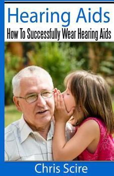 Paperback Hearing Aids: How To Successfully Wear Hearing Aids Book