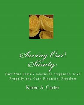 Saving Our Sanity: How One Family Learns to Organize, Live Frugally and Gain Financial Freedom