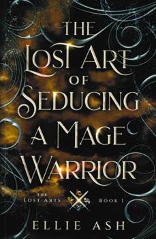 The Lost Art of Seducing a Mage Warrior: A Cozy MM Fantasy Romance (The Lost Arts) - Book #1 of the Lost Arts