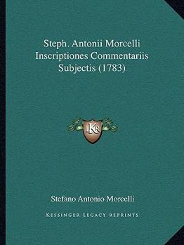 Paperback Steph. Antonii Morcelli Inscriptiones Commentariis Subjectis (1783) [Latin] Book