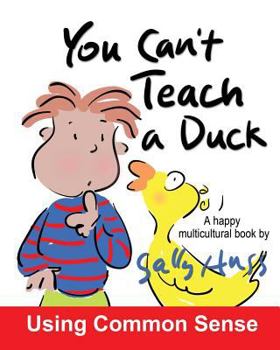 Paperback You Can't Teach A Duck: (Rib-Tickling MULTICULTURAL Bedtime Story/Children's Book About Using Common Sense) Book