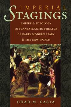 Imperial Stages: Empire and Ideology in Transatlantic Theater of Early Modern Spain and the New World