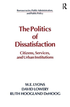 Hardcover The Politics of Dissatisfaction: Citizens, Services and Urban Institutions Book