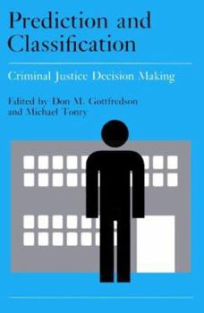 Prediction and Classification: Criminal Justice Decision-Making (Crime and Justice: A Review of Research) - Book #9 of the Crime and Justice