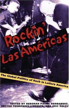 Paperback Rockin' Las Americas: The Global Politics of Rock in Latin/o America Book