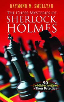 Paperback The Chess Mysteries of Sherlock Holmes: 50 Tantalizing Problems of Chess Detection Book