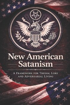 Paperback New American Satanism: A Framework for Theism, Lore, and Adversarial Living Book