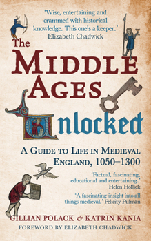 Paperback The Middle Ages Unlocked: A Guide to Life in Medieval England, 1050-1300 Book