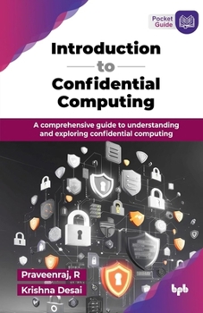 Paperback Introduction to Confidential Computing: A comprehensive guide to understanding and exploring confidential computing (English Edition) Book