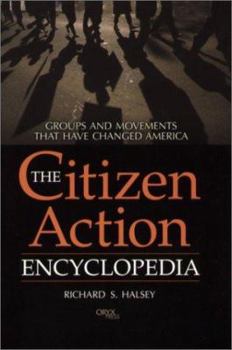 Hardcover The Citizen Action Encyclopedia: Groups and Movements That Have Changed America Book