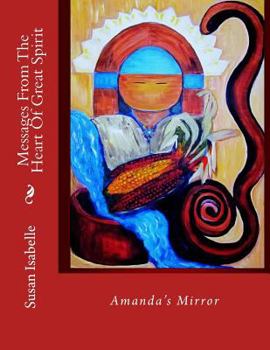 Paperback Messages From The Heart Of Great Spirit: Amanda's Mirror Book