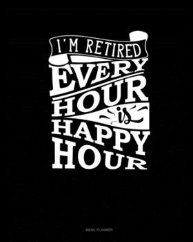 Paperback I'm Retired Every Hour Is Happy Hour: Menu Planner Book