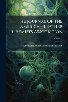 Paperback The Journal Of The American Leather Chemists Association; Volume 5 Book
