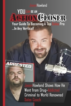 You Can Be an ActionCloser: Your Guide to Becoming a Top Sales Pro... in Any Vertical