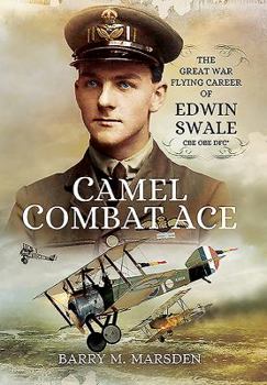 Hardcover Camel Combat Ace: The Great War Flying Career of Edwin Swale CBE OBE DFC* Book