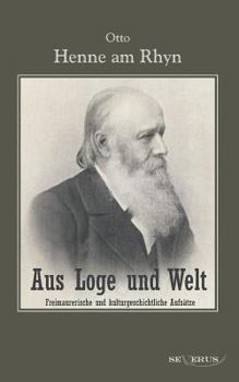 Paperback Aus Loge und Welt: Freimaurerische und kulturgeschichtliche Aufsätze: Aus Fraktur übertragen [German] Book