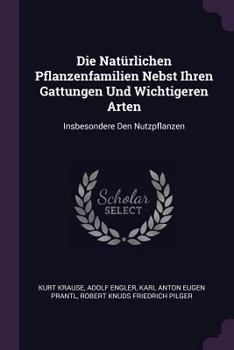 Paperback Die Natürlichen Pflanzenfamilien Nebst Ihren Gattungen Und Wichtigeren Arten: Insbesondere Den Nutzpflanzen Book