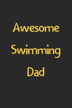 Awesome Swimming Dad: Lined Journal, 120 Pages, 6 x 9, Funny Swimming Gift Idea, Black Matte Finish (Awesome Swimming Dad Journal)