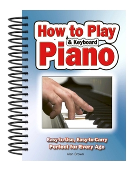Spiral-bound How to Play Piano & Keyboard: Easy-To-Use, Easy-To-Carry; Perfect for Every Age Book