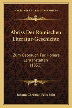 Paperback Abriss Der Romischen Literatur-Geschichte: Zum Gebrauch Fur Hohere Lehranstalten (1833) [German] Book