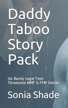 Paperback Daddy Taboo Story Pack: Six Barely Legal Teen Threesome MMF & FFM Stories Book
