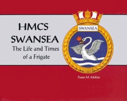 Hardcover HMCS Swansea : The Life and Times of a Frigate Book