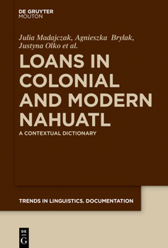 Hardcover Loans in Colonial and Modern Nahuatl: A Contextual Dictionary (Trends in Linguistics. Documentation [TiLDOC], 35) Book