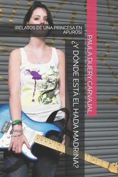 Paperback ¿Y Dónde Está El Hada Madrina?: (Relatos de Una Princesa En Apuros) [Spanish] Book