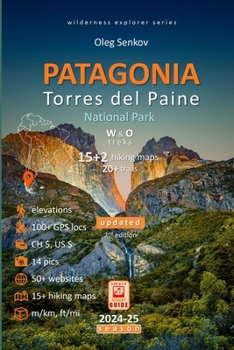 PATAGONIA, Torres del Paine National Park: Smart Travel Guide for Nature Lovers, Hikers, Trekkers, Photographers (Wilderness Explorer)
