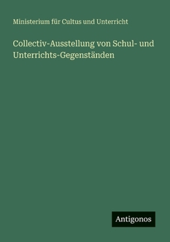 Collectiv-Ausstellung von Schul- und Unterrichts-Gegenständen (German Edition)