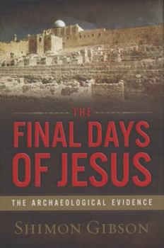 Hardcover The Final Days of Jesus: The Archaeological Evidence Book