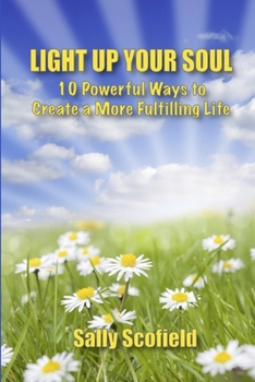 Paperback Light Up Your Soul: 10 Powerful Ways to Create a More Fulfilling Life Book