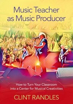 Paperback Music Teacher as Music Producer: How to Turn Your Classroom Into a Center for Musical Creativities Book