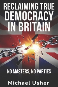 Paperback Reclaiming True Democracy in Britain. No Masters, No Parties Book
