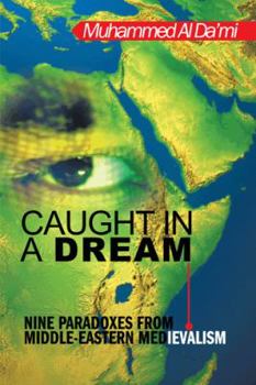 Paperback Caught in a Dream: Nine Paradoxes from Middle-Eastern Medievalism Book