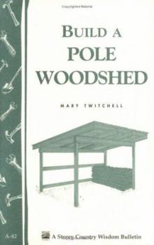 Paperback Build a Pole Woodshed: Storey Country Wisdom Bulletin A-42 Book