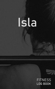 Isla: Blank Daily Fitness Workout Log Book | Track Exercise Type, Sets, Reps, Weight, Cardio, Calories, Distance & Time | Space to Record Stretches, ... Personalized First Name Initial I Cover