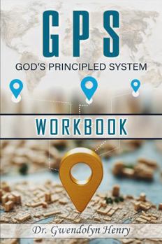 Paperback GPS God's Principled System Workbook: A Guidebook on how to drive your destiny into reality Book