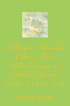 Paperback Master Teacher Class Two The Excuse "I Didn't Know": Dedicated to God Book